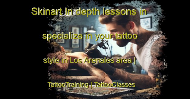 Skinart In-depth lessons in specialize in your tattoo style in Los Arenales area | TattooTraining | TattooClasses | SkinartTraining-Spain